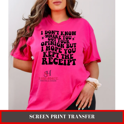 SCREEN PRINT - (READY TO SHIP) I DON'T KNOW WHERE YOU GOT YOUR OPINION