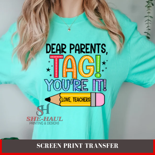 FULL COLOR SCREEN PRINT Transfer - DEAR PARENTS TAG YOU'RE IT LOVE TEACHERS