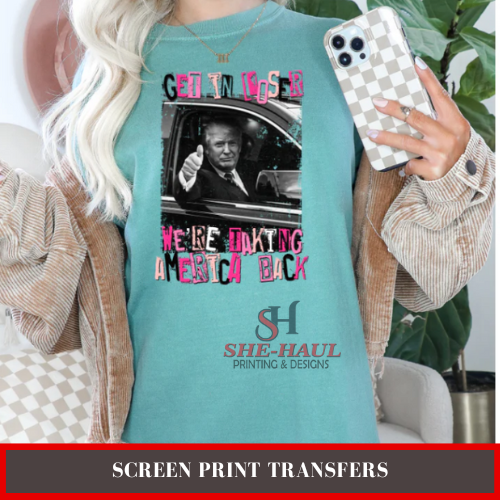 Full Color Screen Print Transfer (Ready To Ship) - Get In Trump