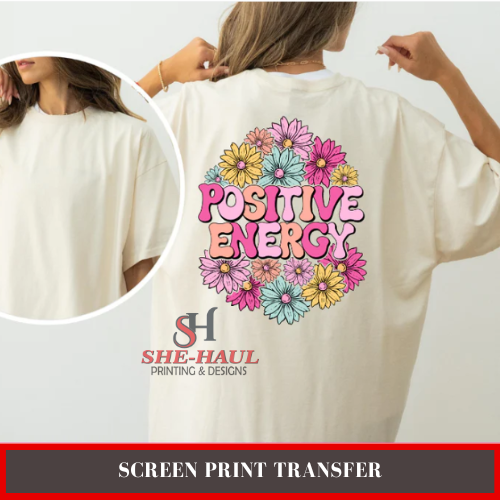 Full Color Screen Print Transfer (Ready To Ship) - Positive Energy