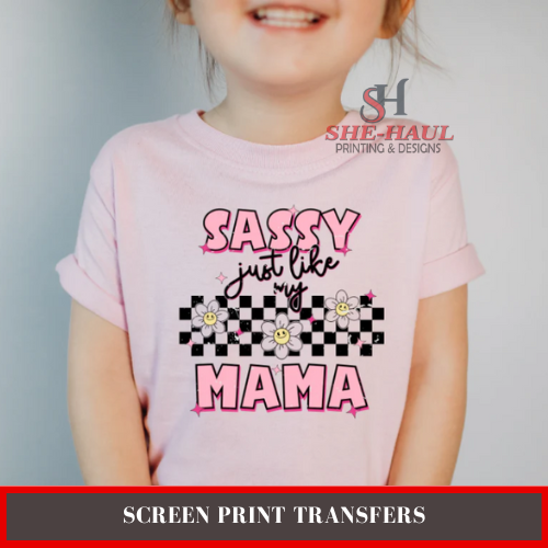 Full Color Screen Print Transfer (Ready To Ship) - Sassy just like my Mama