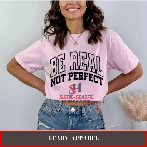 Ready Apparel (Ready To Ship) - Be Real Not Perfect