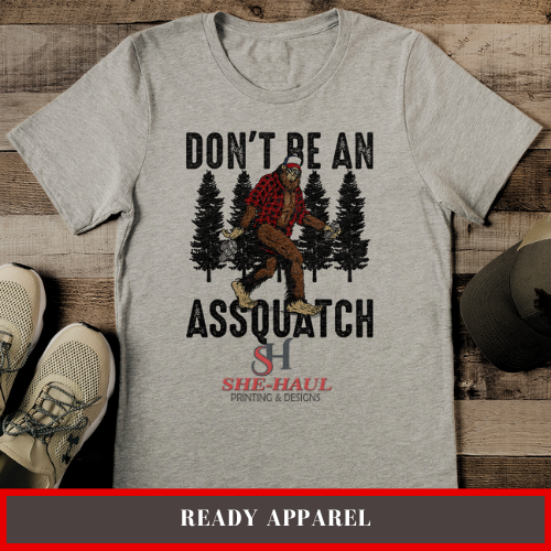 Ready Apparel (Ready To Ship) - Dont Be an Assquatch