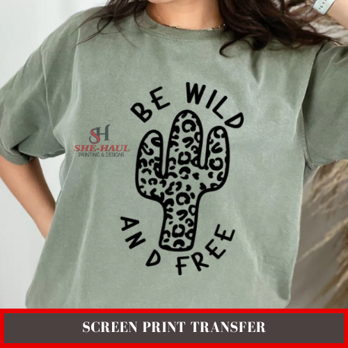 SCREEN PRINT - (READY TO SHIP) BE WILD AND FREE