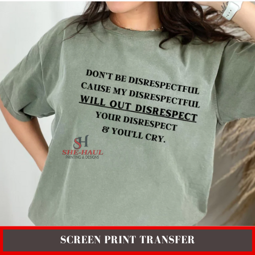 SCREEN PRINT - (READY TO SHIP) DON'T BE DISRESPECTFUL