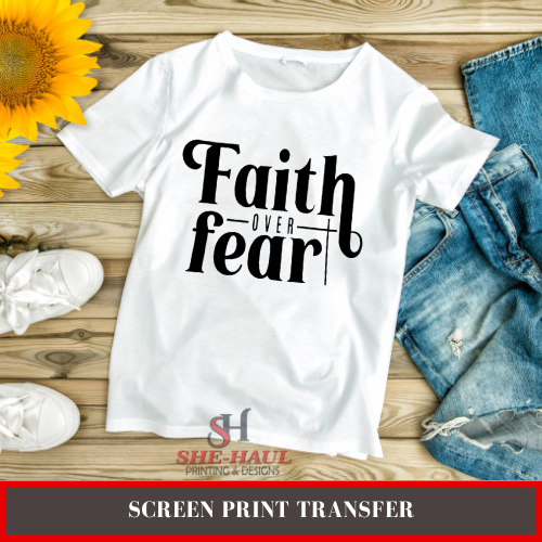 SCREEN PRINT - (READY TO SHIP) Faith over Fear