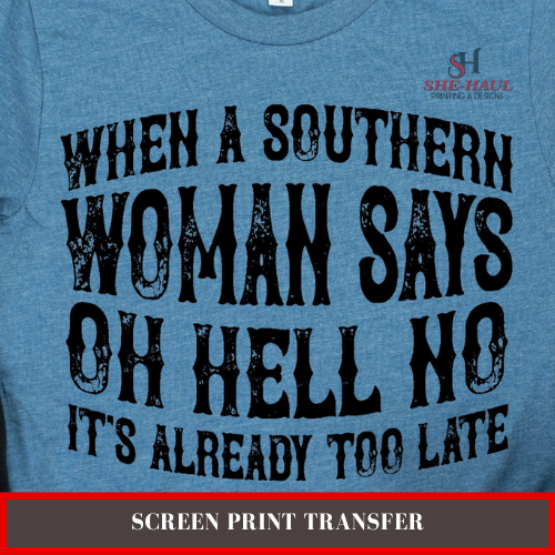 SCREEN PRINT - (READY TO SHIP) Southern Woman says Oh Hell No