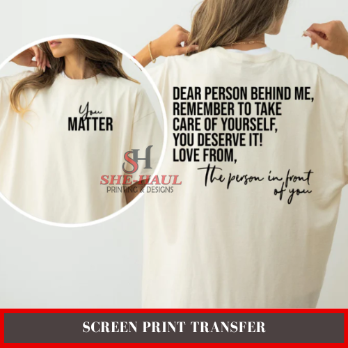 Screen Print Transfer (Ready To Ship) - Dear Person Behind me