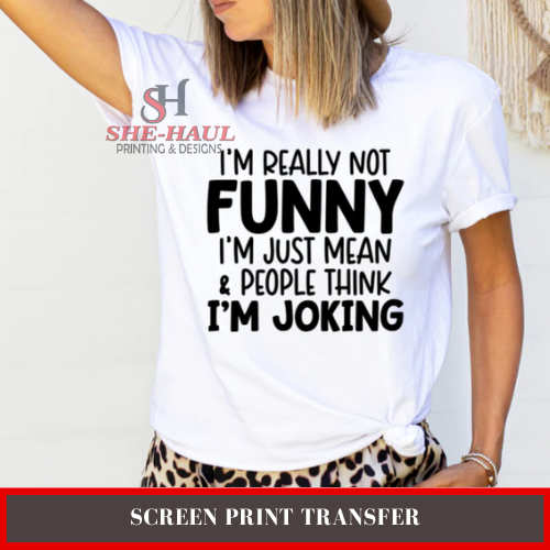 Screen Print Transfer (Ready To Ship) - Im really not funny