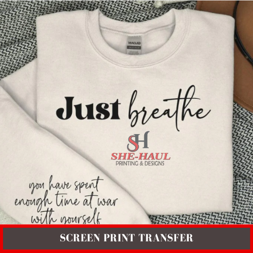 Screen Print Transfer (Ready To Ship) - Just Breathe