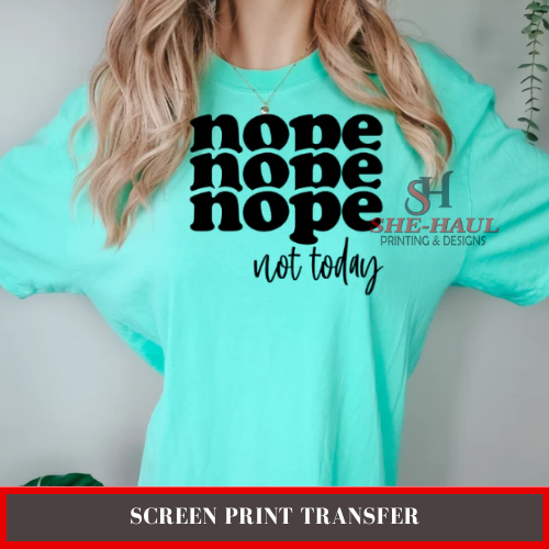 Screen Print Transfer (Ready To Ship) - Nope Nope Nope NT
