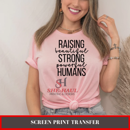 Screen Print Transfer (Ready To Ship) - Raising Humans