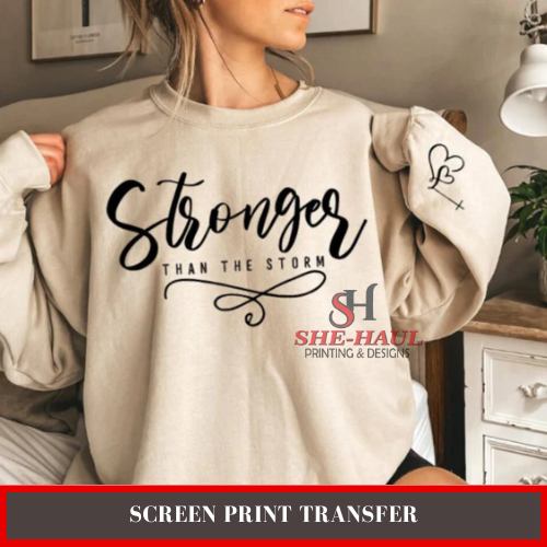 Screen Print Transfer (Ready To Ship) - Stronger than the storm
