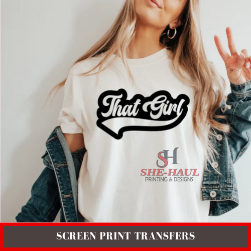 Screen Print Transfer (Ready To Ship) - That Girl