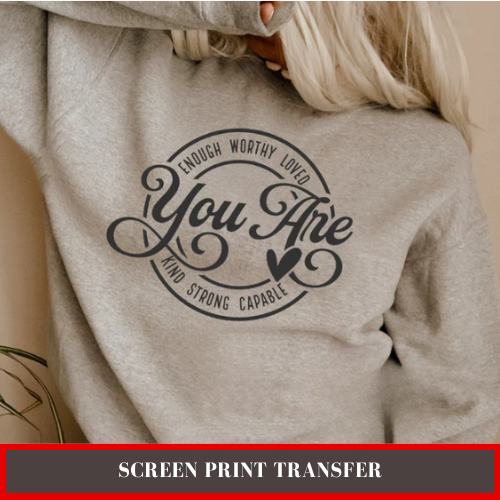 Screen Print Transfer (Ready To Ship) - You Are
