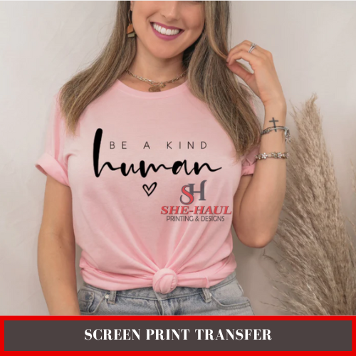 Screen Print Transfer (Ready to Ship) - BE A KIND HUMAN