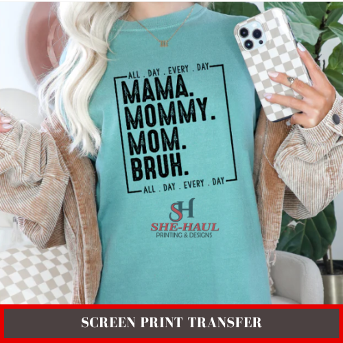 Screen Print Transfer (Ready to Ship) - MAMA MOMMY MOM BRUH ALL DAY EVERY DAY