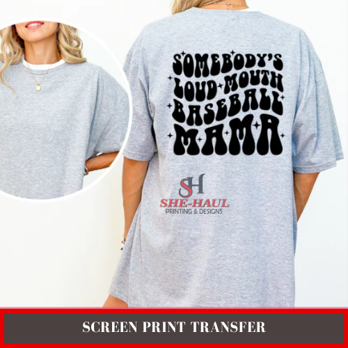 Screen Print Transfer (Ready to Ship) - SOMEBODYS LOUD MOUTH BASEBALL MAMA